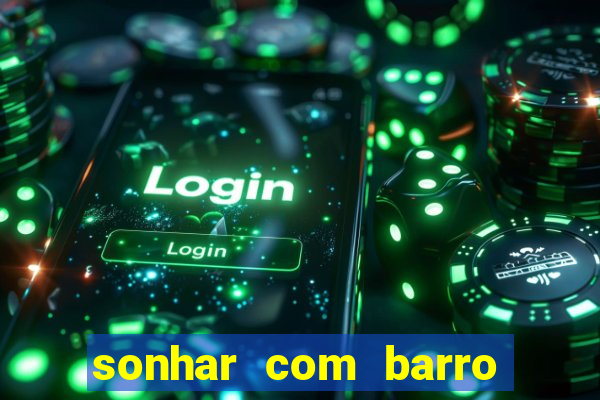 sonhar com barro jogo do bicho